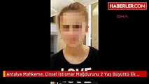 Antalya Mahkeme, Cinsel İstismar Mağdurunu 2 Yaş Büyüttü Ek Fotoğraf