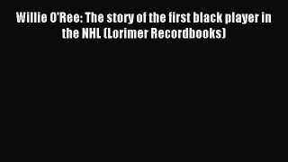 Read Willie O'Ree: The story of the first black player in the NHL (Lorimer Recordbooks) Ebook