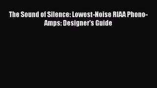 Download The Sound of Silence: Lowest-Noise RIAA Phono-Amps: Designer's Guide PDF Free