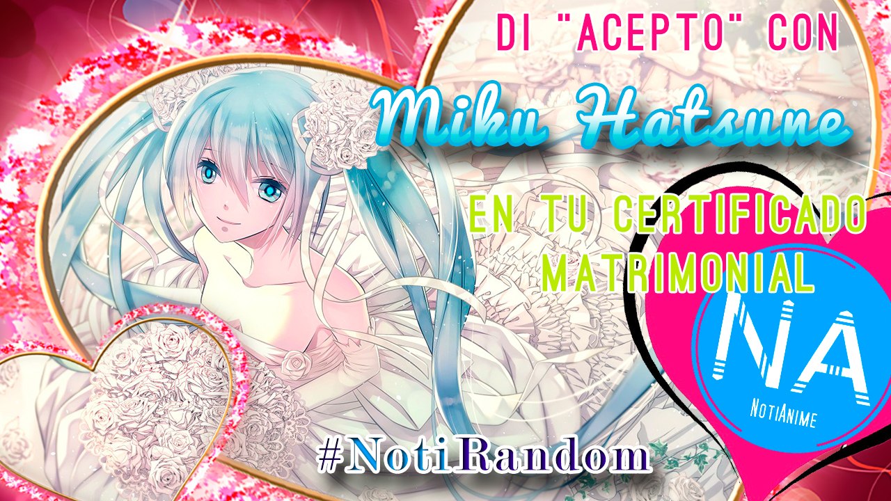 Di “Acepto” con Hatsune Miku en tu certificado matrimonial! | Noticias Random