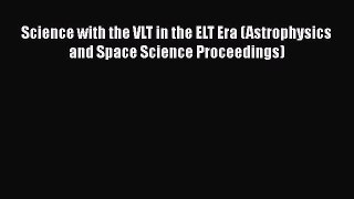 Download Science with the VLT in the ELT Era (Astrophysics and Space Science Proceedings) Ebook