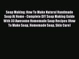 Download Soap Making: How To Make Natural Handmade Soap At Home - Complete DIY Soap Making