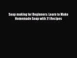 Read Soap making for Beginners: Learn to Make Homemade Soap with 21 Recipes Ebook Free