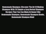 Read Homemade Shampoo: Discover The Art Of Making Shampoo With 26 Simple & Easy Herbal Shampoo