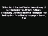Read DIY Box Set: 37 Practical Tips For Saving Money. 25 Easy Gardening Tips. 12 Ways To Master
