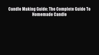 Download Candle Making Guide: The Complete Guide To Homemade Candle PDF Free