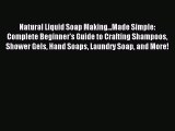 Read Natural Liquid Soap Making...Made Simple:  Complete Beginner's Guide to Crafting Shampoos