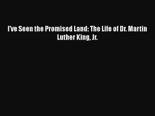 PDF I've Seen the Promised Land: The Life of Dr. Martin Luther King Jr. Free Books
