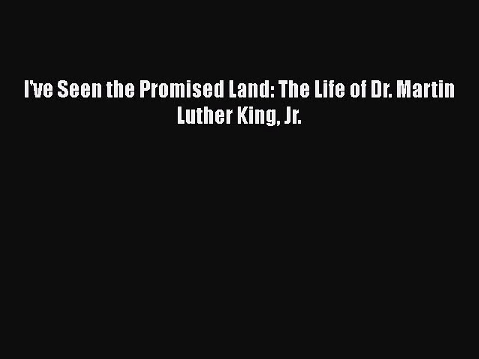 PDF I've Seen the Promised Land: The Life of Dr. Martin Luther King Jr. Free Books