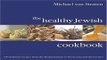 Read The Healthy Jewish Cookbook  100 Delicious Recipes from the Mediterranean to Persia  Asia and