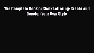 PDF The Complete Book of Chalk Lettering: Create and Develop Your Own Style Free Books