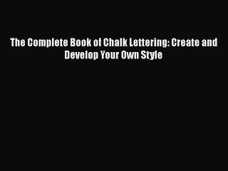 PDF The Complete Book of Chalk Lettering: Create and Develop Your Own Style Free Books