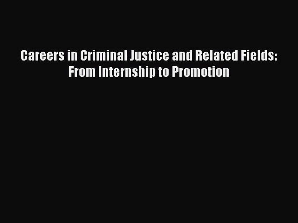 Read Careers in Criminal Justice and Related Fields: From Internship to Promotion Ebook Free