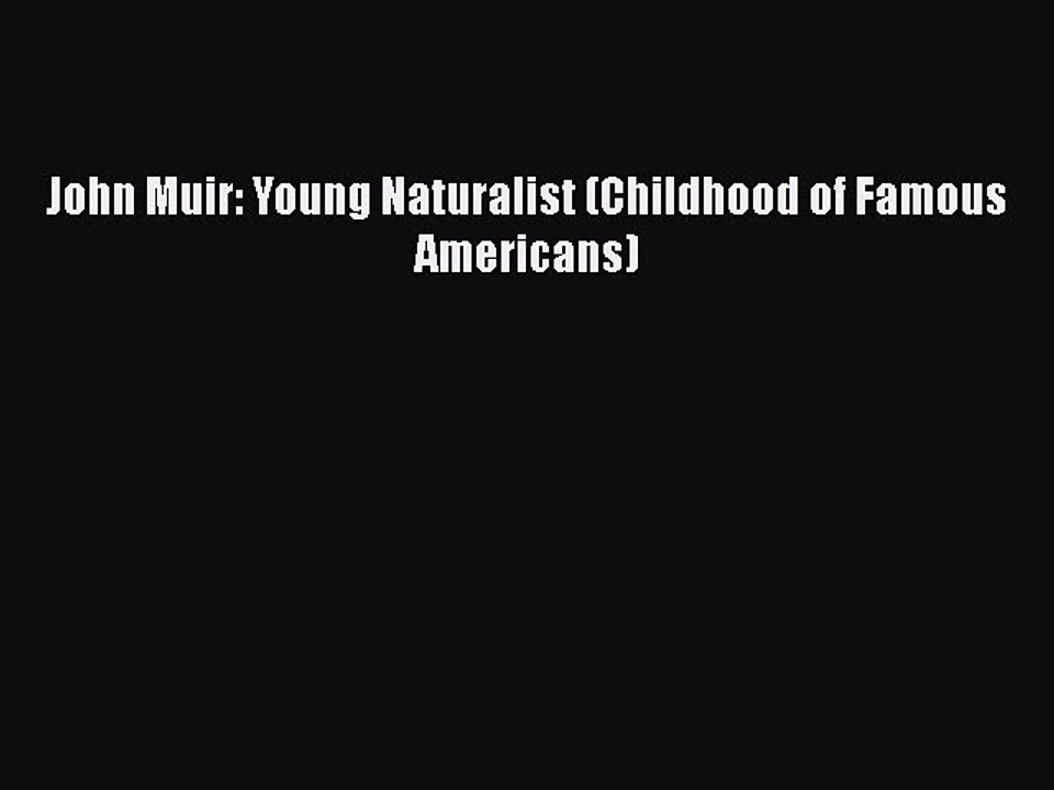 Download John Muir: Young Naturalist (Childhood of Famous Americans) Free Books