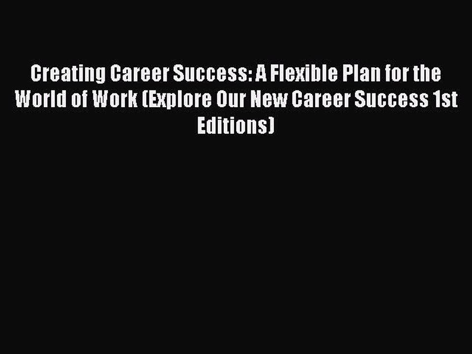 Read Creating Career Success: A Flexible Plan for the World of Work (Explore Our New Career