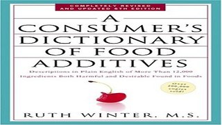 Read A Consumer s Dictionary of Food Additives  Descriptions in Plain English of More Than 12 000