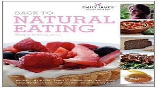 Read Back to Natural Eating recipes by Emily Jane Ebook pdf download