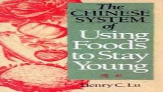 Read The Chinese System of Using Foods to Stay Young Ebook pdf download