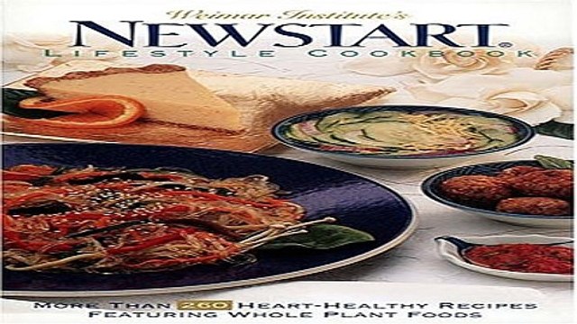 Download Weimar Institute s NEWSTARTÂ® Lifestyle Cookbook More Than 260 Heart Healthy Recipes