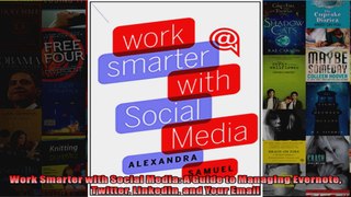Work Smarter with Social Media A Guide to Managing Evernote Twitter LinkedIn and Your