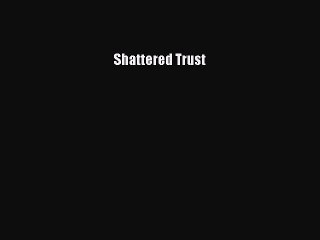 Download Shattered Trust  Read Online