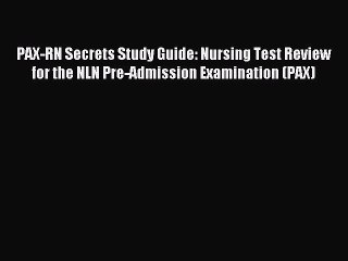 Read PAX-RN Secrets Study Guide: Nursing Test Review for the NLN Pre-Admission Examination