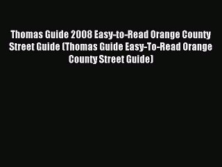Read Thomas Guide 2008 Easy-to-Read Orange County Street Guide (Thomas Guide Easy-To-Read Orange