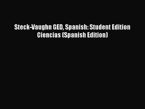 Download Steck-Vaughn GED Spanish: Student Edition Ciencias (Spanish Edition) Ebook Free