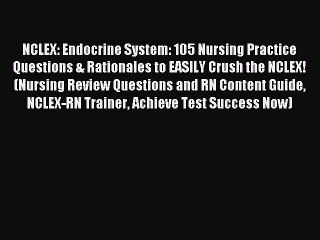 Read NCLEX: Endocrine System: 105 Nursing Practice Questions & Rationales to EASILY Crush the