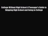 Read College Without High School: A Teenager's Guide to Skipping High School and Going to College