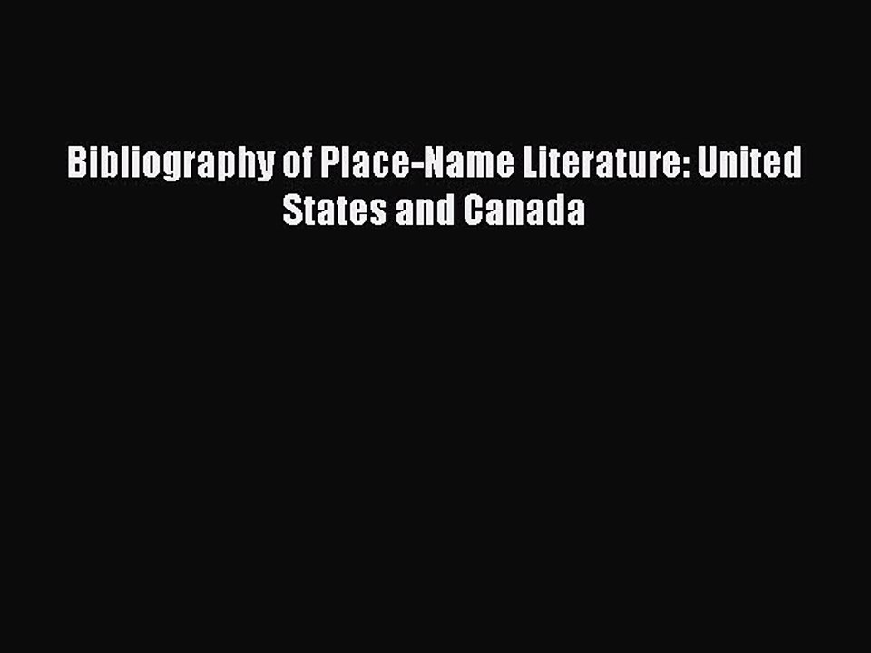 Read Bibliography of Place-Name Literature: United States and Canada PDF Online