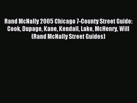 Read Rand McNally 2005 Chicago 7-County Street Guide: Cook Dupage Kane Kendall Lake McHenry