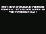 Read MAKE YOUR OWN NATURAL SOAPS BODY CREAMS AND LOTIONS FROM SCRATCH (MAKE YOUR OWN SKIN CARE