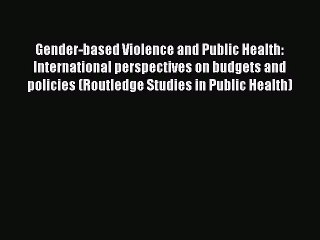 PDF Gender-based Violence and Public Health: International perspectives on budgets and policies