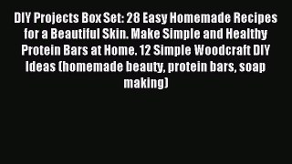 Read DIY Projects Box Set: 28 Easy Homemade Recipes for a Beautiful Skin. Make Simple and Healthy