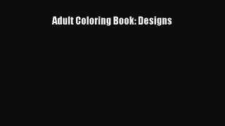 Read Adult Coloring Book: Designs Ebook Free