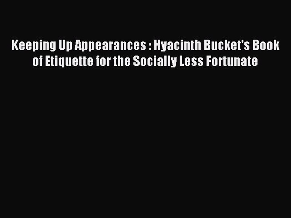 Download Keeping Up Appearances : Hyacinth Bucket's Book of Etiquette for the Socially Less