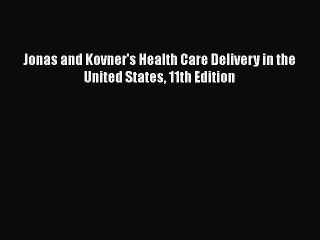 Download Jonas and Kovner's Health Care Delivery in the United States 11th Edition  EBook