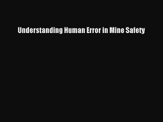 PDF Understanding Human Error in Mine Safety  EBook