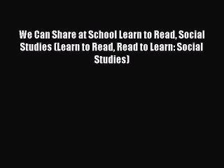 Read We Can Share at School Learn to Read Social Studies (Learn to Read Read to Learn: Social