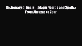 [Download PDF] Dictionary of Ancient Magic Words and Spells: From Abraxas to Zoar PDF Online