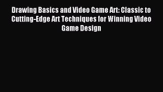 [Download PDF] Drawing Basics and Video Game Art: Classic to Cutting-Edge Art Techniques for