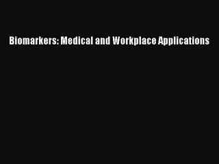 Download Biomarkers: Medical and Workplace Applications Free Books