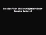 [Download PDF] Aquarium Plants (Mini Encyclopedia Series for Aquarium Hobbyists) Read Free