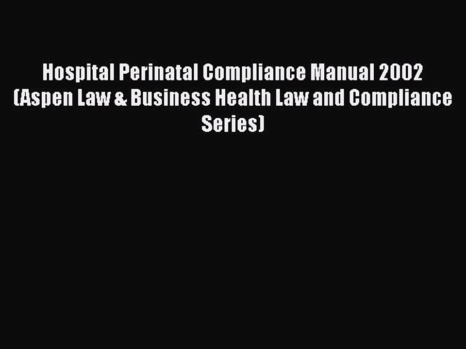 PDF Hospital Perinatal Compliance Manual 2002 (Aspen Law & Business Health Law and Compliance