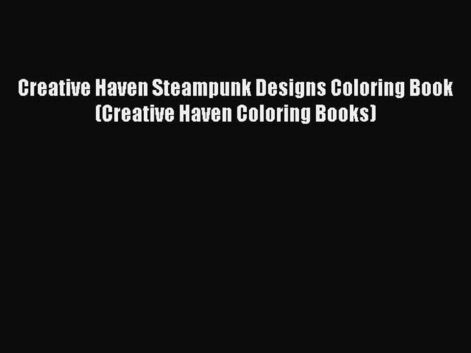 Read Creative Haven Steampunk Designs Coloring Book (Creative Haven Coloring Books) Ebook Free