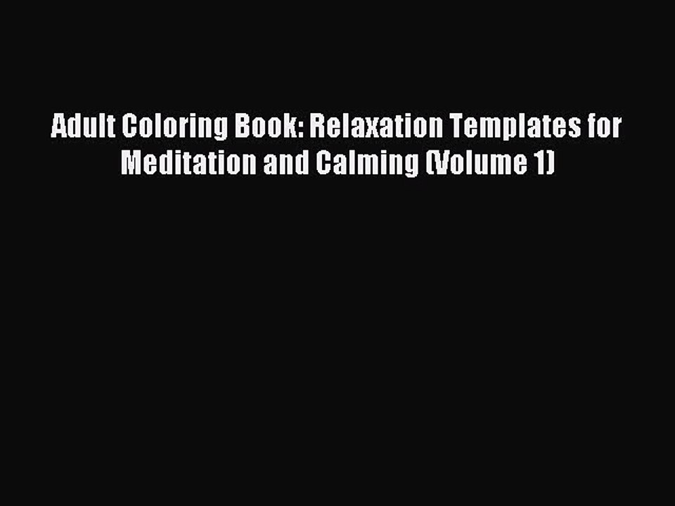 Read Adult Coloring Book: Relaxation Templates for Meditation and Calming (Volume 1) Ebook