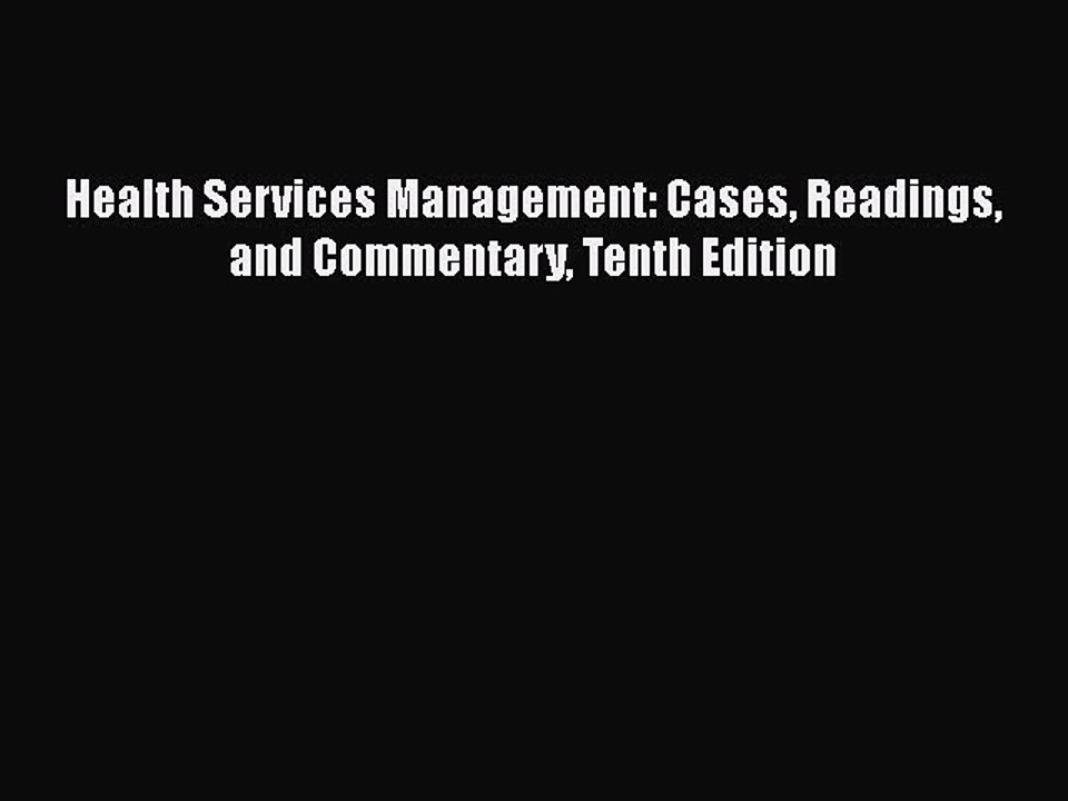Download Health Services Management: Cases Readings and Commentary Tenth Edition Free Books
