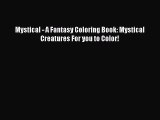 Read Mystical - A Fantasy Coloring Book: Mystical Creatures For you to Color! Ebook Free