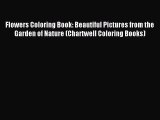 Read Flowers Coloring Book: Beautiful Pictures from the Garden of Nature (Chartwell Coloring